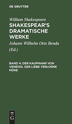 Der Kaufmann von Venedig. Der Liebe verlorne Mühe: Aus: [dramatische Werke] Shakespear's Dramatische Werke, Bd. 4 (William Shakespeare: Shakespear’s dramatische Werke)