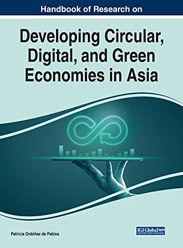 Handbook of Research on Developing Circular, Digital, and Green Economies in Asia (Advances in Finance, Accounting, and Economics)
