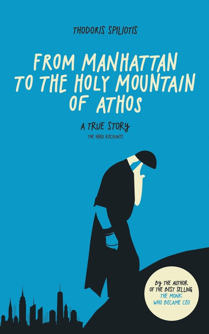 Thodoris Spiliotis From Manhattan To The Holy Mountain Of Athos, A True Story