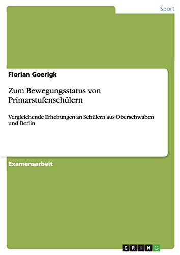 Zum Bewegungsstatus von Primarstufenschülern: Vergleichende Erhebungen an Schülern aus Oberschwaben und Berlin
