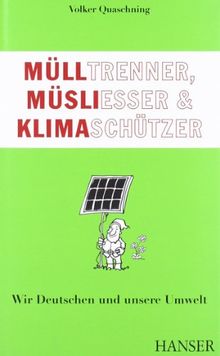 Mülltrenner, Müsliesser und Klimaschützer: Wir Deutschen und unsere Umwelt