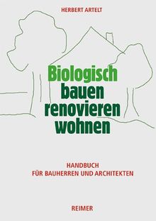 Biologisch bauen, renovieren, wohnen: Handbuch für Bauherren und Architekten von Artelt, Herbert | Buch | Zustand gut
