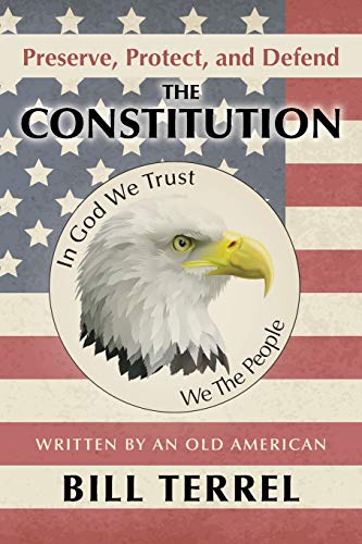 Preserve, Protect, and Defend the Constitution: Written by an Old American