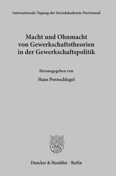 Macht und Ohnmacht von Gewerkschaftstheorien in der Gewerkschaftspolitik. (Internationale Tagungen der Sozialakademie Dortmund; TSD 17)