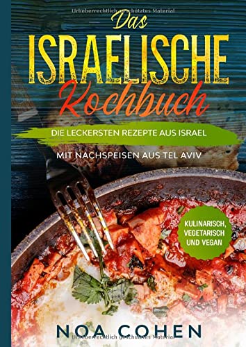 Das israelische Kochbuch: Die leckersten Rezepte aus Israel - Mit Nachspeisen aus Tel Aviv | Kulinarisch, vegetarisch und vegan