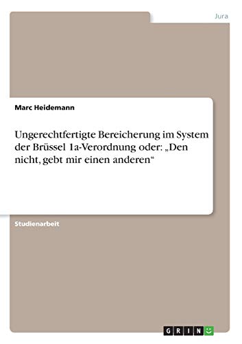 Ungerechtfertigte Bereicherung im System der Brüssel 1a-Verordnung oder: Den nicht, gebt mir einen anderen