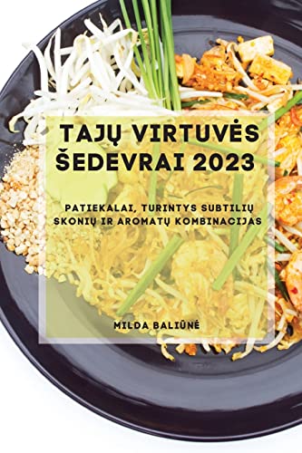 Tajų Virtuves Sedevrai 2023: Patiekalai, turintys subtilių skonių ir aromatų kombinacijas
