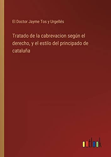 Tratado de la cabrevacion según el derecho, y el estilo del principado de cataluña