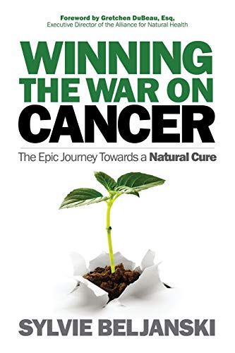 Sylvie Beljanski Winning The War On Cancer, The Epic Journey Towards A Natural Cure
