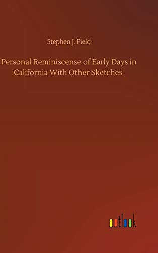 Personal Reminiscense of Early Days in California With Other Sketches