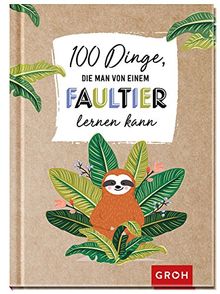 100 Dinge, die man von einem Faultier lernen kann