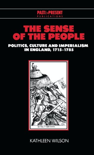 The Sense of the People: Politics, Culture and Imperialism in England, 1715–1785 (Past and Present Publications)