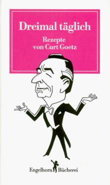 Dreimal täglich. Rezepte von Curt Goetz