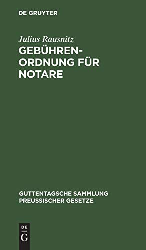 Gebührenordnung für Notare: Vom 28. Oktober 1922 (GS. 404). Nebst den einschlägigen Vorschriften des Preußischen Gerichtskostengesetzes vom 28. ... Sammlung preußischer Gesetze, 4, Band 4)