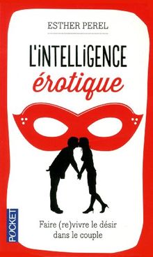 L'intelligence érotique : faire (re)vivre le désir dans le couple