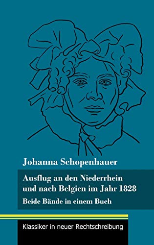 Ausflug an den Niederrhein und nach Belgien im Jahr 1828: Beide Bände in einem Buch (Band 98, Klassiker in neuer Rechtschreibung)