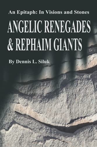 Angelic Renegades & Rephaim Giants: An Epitaph: In Visions and Stones