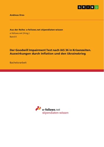 Der Goodwill Impairment Test nach IAS 36 in Krisenzeiten. Auswirkungen durch Inflation und den Ukrainekrieg