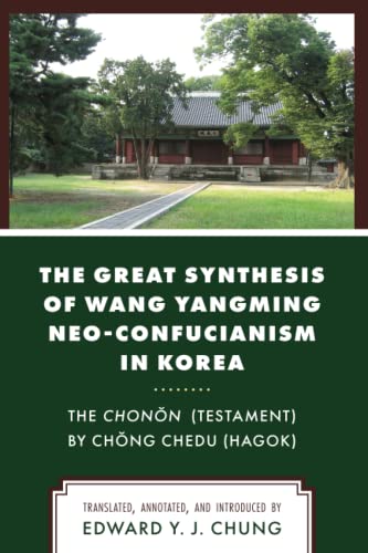 The Great Synthesis of Wang Yangming Neo-Confucianism in Korea: The Chonon (Testament) by Chong Chedu (Hagok)