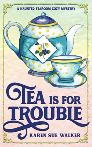 Tea is for Trouble: A Haunted Tearoom Cozy Mystery with Recipes (Haunted Tearoom Cozy Mysteries, Band 1)