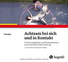 Achtsam bei sich und in Kontakt: Emotionsregulation und Stressreduktion durch achtsame Wahrnehmung