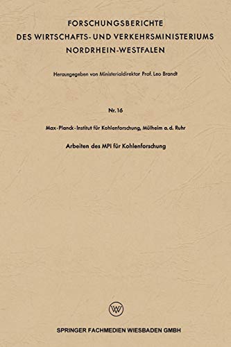 Arbeiten des MPI für Kohlenforschung (Forschungsberichte des Wirtschafts- und Verkehrsministeriums Nordrhein-Westfalen)