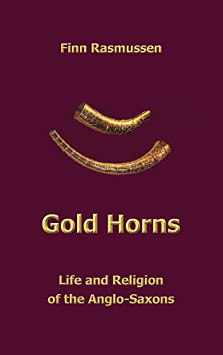 Gold Horns: Life and Religion of the Anglo-Saxon