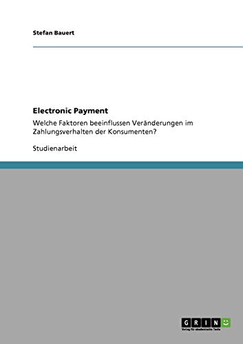 Electronic Payment: Welche Faktoren beeinflussen Veränderungen im Zahlungsverhalten der Konsumenten?