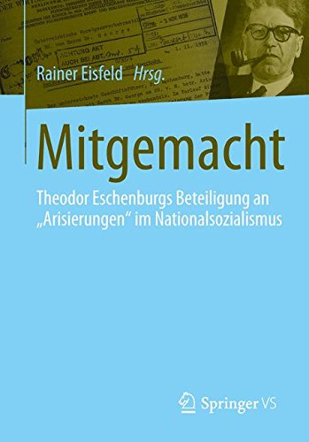 Mitgemacht: Theodor Eschenburgs Beteiligung an Arisierungen im Nationalsozialismus