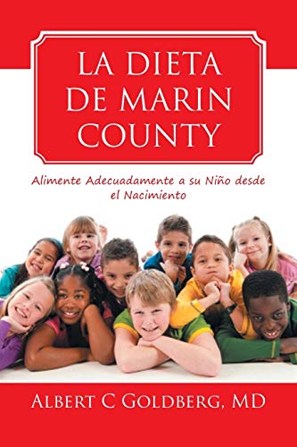 La Dieta de Marin County: Alimente Adecuadamente a su Niño desde el Nacimiento: Alimente Adecuadamente a Su Nino Desde El Nacimiento