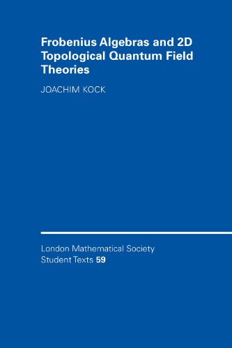 Frobenius Algebras and 2D Topological Quantum Field Theories (London Mathematical Society Student Texts, Band 59)