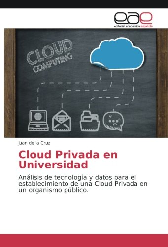 Cloud Privada en Universidad: Análisis de tecnología y datos para el establecimiento de una Cloud Privada en un organismo público.