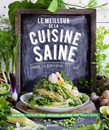 Le meilleur de la cuisine saine : changer son alimentation, c'est facile