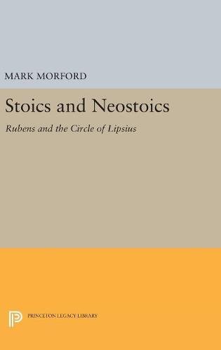 Stoics and Neostoics: Rubens and the Circle of Lipsius (Princeton Legacy Library)