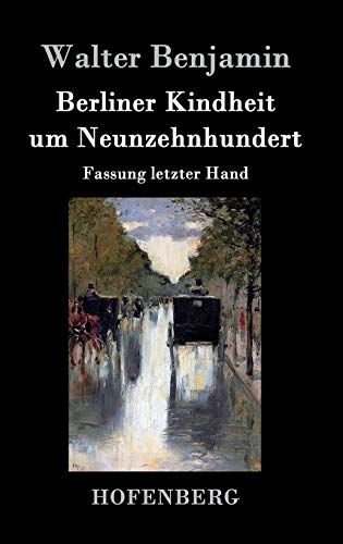 Berliner Kindheit um Neunzehnhundert: Fassung letzter Hand