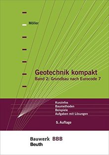 Geotechnik kompakt: Band 2: Grundbau nach Eurocode 7 Kurzinfos, Baumethoden, Beispiele, Aufgaben mit Lösungen Bauwerk-Basis-Bibliothek