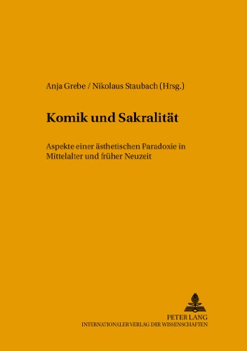 Komik und Sakralität: Aspekte einer ästhetischen Paradoxie in Mittelalter und früher Neuzeit (Tradition - Reform - Innovation. Studien zur Modernität des Mittelalters)