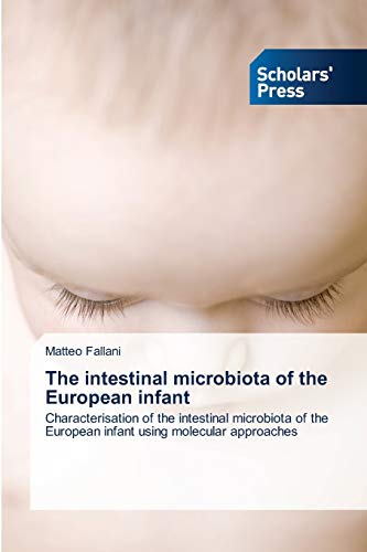 The intestinal microbiota of the European infant: Characterisation of the intestinal microbiota of the European infant using molecular approaches