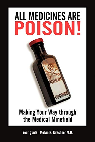 All Medicines Are Poison!: Making Your Way Through The Medical Minefield