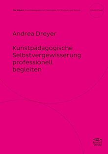 Kunstpädagogische Selbstvergewisserung professionell begleiten