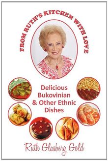 From Ruth's Kitchen with Love: Delicious Bukovinian & Other Ethnic Dishes