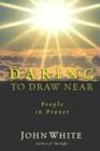 Daring to Draw Near: People in Prayer (IVP Classics)