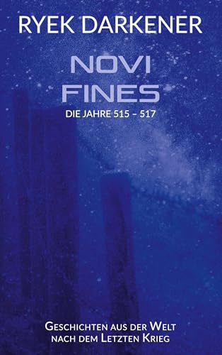 Geschichten aus der Welt nach dem Letzten Krieg - Novi Fines: Die Jahre 515 - 517