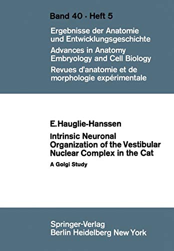 Intrinsic Neuronal Organization of the Vestibular Nuclear Complex in the Cat: A Golgi Study (Advances in Anatomy, Embryology and Cell Biology, 40/5)