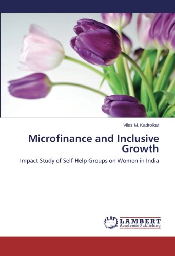Microfinance and Inclusive Growth: Impact Study of Self-Help Groups on Women in India