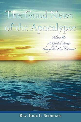 The Good News Of The Apocalypse: Volume II: A Guided Voyage through the New Testament