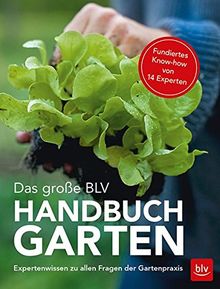 Das große BLV Handbuch Garten: Expertenwissen zu allen Fragen der Gartenpraxis