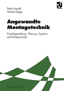 Angewandte Montagetechnik: Produktgestaltung, Planung, Systeme und Komponenten (Studium Technik)