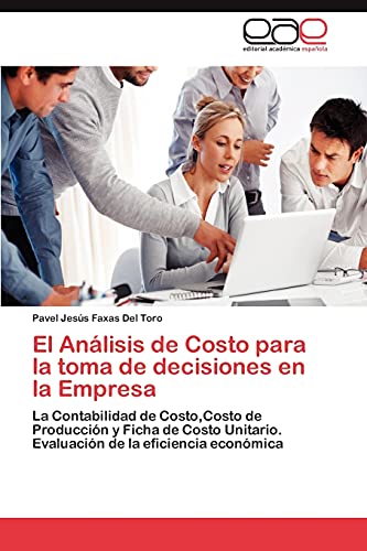 El Análisis de Costo para la toma de decisiones en la Empresa: La Contabilidad de Costo,Costo de Producción y Ficha de Costo Unitario. Evaluación de la eficiencia económica