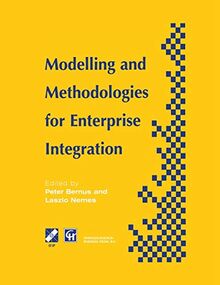 Modelling and Methodologies for Enterprise Integration: Proceedings Of The Ifip Tc5 Working Conference On Models And Methodologies For Enterprise . . ... in Information and Communication Technology)